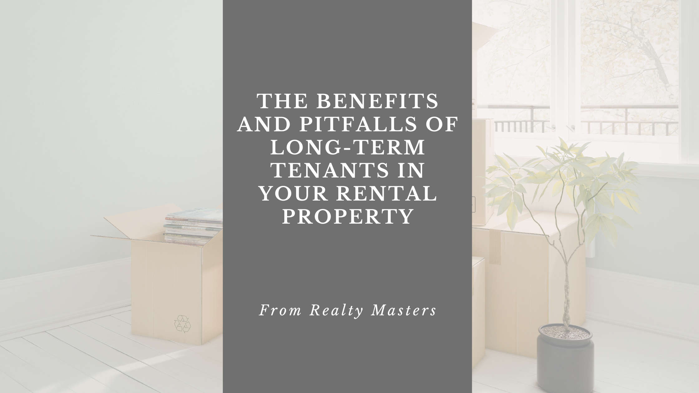 The Benefits and Pitfalls of Long-Term Tenants in Your Rental Property